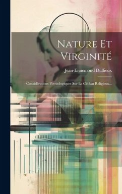 Nature Et Virginité: Considérations Physiologiques Sur Le Célibat Religieux... - Duffieux, Jean-Ennemond