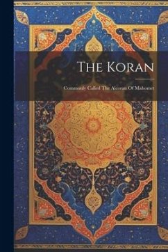 The Koran: Commonly Called The Alcoran Of Mahomet - Anonymous