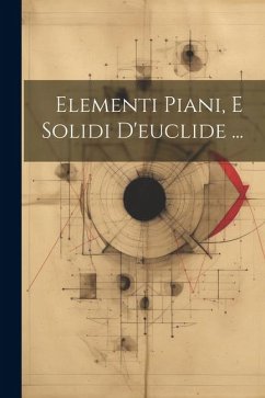 Elementi Piani, E Solidi D'euclide ... - Anonymous