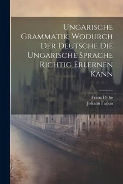 Cover Ungarische Grammatik, Wodurch Der Deutsche Die Ungarische Sprache Richtig Erlernen Kann