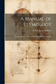 A Manual of Etymology: Or, First Steps to a Knowledge of the English Language