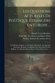 Les Questions Actuelles De Politique Étrangère En Europe ...: La Politique Anglaise.--la Politique Allemande.--la Question D'autriche-hongrie.--la Que