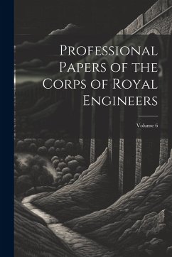 Cover Professional Papers of the Corps of Royal Engineers; Volume 6