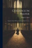 Guidance In Prayer: Suggestive Forms Of Prayer For Young People's Societies