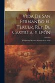 Vida de san Fernando el tercer, rey de Castilla, y León