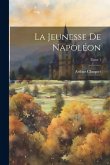 La jeunesse de Napoléon; Tome 1