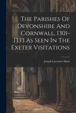 Cover The Parishes Of Devonshire And Cornwall, 1301-1333 As Seen In The Exeter Visitations
