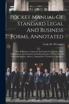 Pocket Manual Of Standard Legal And Business Forms, Annotated: For All Business, Corporate And Legal Transactions, With Explanations And Citations, In - O'Connor, Leslie M.