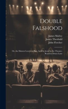 Cover Double Falshood: Or, the Distrest Lovers. a Play, As It Is Acted at the Theatre-Royal in Drury-Lane