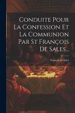 Conduite Pour La Confession Et La Communion Par St François De Sales...