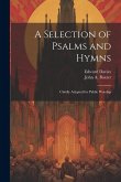 A Selection of Psalms and Hymns: Chiefly Adapted for Public Worship