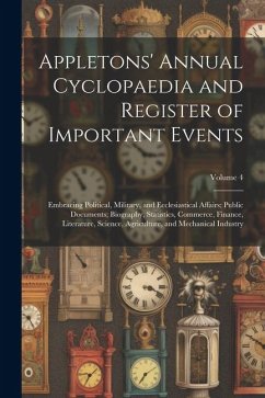 Appletons' Annual Cyclopaedia and Register of Important Events: Embracing Political, Military, and Ecclesiastical Affairs; Public Documents; Biography - Anonymous