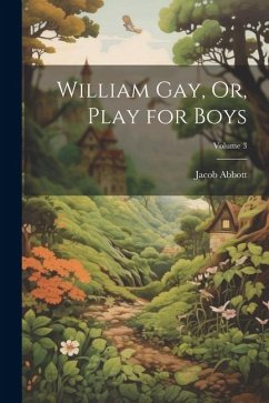 Cover William Gay, Or, Play for Boys; Volume 3