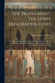 The Truth About the Egypt Exploration Fund: The Singular Reorganization of the American Branch, the Work Accomplished, Monumental Objects for Boston,