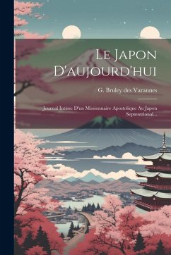 Cover Le Japon D'aujourd'hui: Journal Intime D'un Missionnaire Apostolique Au Japon Septentrional...