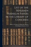 List of the Benjamin Franklin Papers in the Library of Congress