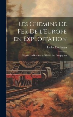 Les Chemins de fer de l'Europe en exploitation: D'après les documents officiels des compagnies - Hochsteyn, Lucien