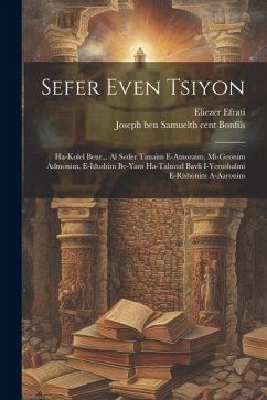 Sefer Even Tsiyon: Ha-kolel Beur... Al Seder Tanaim E-amoraim, Mi-geonim Admonim, E-idushim Be-yam Ha-talmud Bavli I-yerushalmi E-rishoni - Eliezer, Efrati