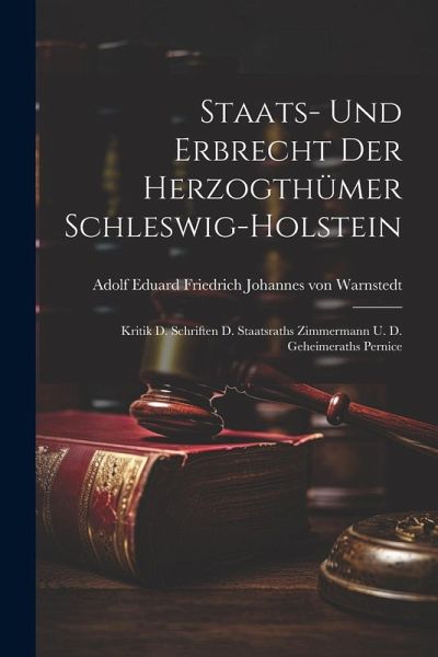 Staats- Und Erbrecht Der Herzogthümer Schleswig-holstein: Kritik D. Schriften D. Staatsraths Zimmermann U. D. Geheimeraths Pernice
