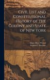 Civil List and Constitutional History of the Colony and State of New York