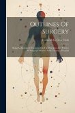 Outlines Of Surgery: Being An Epitome Of Lectures On The Principles And Practice Of Surgery Delivered At St. Thomas's Hospital