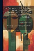 A Descriptive Vocabulary of the Language in Common Use Amongst the Aborigines of Western Australia A Descriptive Vocabulary of the Language in Common Use Amongst the Aborigines of Western Australia
