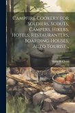 Campfire Cookery for Soldiers, Scouts, Campers, Hikers, Hotels, Restauranters, Boarding Houses, Auto Tourist .. Campfire Cookery for Soldiers, Scouts, Campers, Hikers, Hotels, Restauranters, Boarding Houses, Auto Tourist ..
