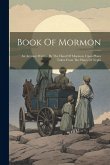 Book Of Mormon: An Account Written By The Hand Of Mormon, Upon Plates Taken From The Plates Of Nephi Book Of Mormon: An Account Written By The Hand Of Mormon, Upon Plates Taken From The Plates Of Nephi
