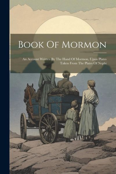 Book Of Mormon: An Account Written By The Hand Of Mormon, Upon Plates Taken From The Plates Of Nephi