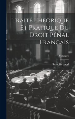 Cover Traité Théorique Et Pratique Du Droit Pénal Français; Volume 6