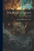 Four Old Greeks: Achilles, Herakles, Dionysos, Alkestis