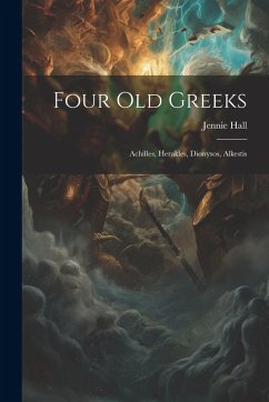 Cover Four Old Greeks: Achilles, Herakles, Dionysos, Alkestis