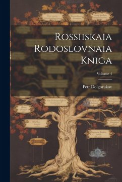 Rossiiskaia Rodoslovnaia Kniga; Volume 4 - Dolgorukov, Petr Rossiiskaia Rodoslovnaia Kniga; Volume 4 - Dolgorukov, Petr