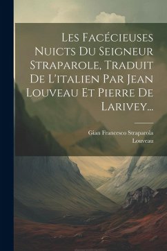 Cover Les Facécieuses Nuicts Du Seigneur Straparole, Traduit De L'italien Par Jean Louveau Et Pierre De Larivey...