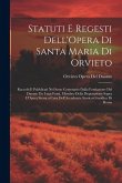 Statuti E Regesti Dell'Opera Di Santa Maria Di Orvieto: Raccolti E Pubblicati Nel Sesto Centenario Dalla Fondazione Del Duomo Da Luigi Fumi, Membro De Statuti E Regesti Dell'Opera Di Santa Maria Di Orvieto: Raccolti E Pubblicati Nel Sesto Centenario Dalla Fondazione Del Duomo Da Luigi Fumi, Membro De