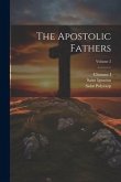 The Apostolic Fathers; Volume 2 The Apostolic Fathers; Volume 2