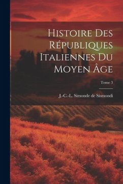 Cover Histoire des républiques italiennes du moyen âge; Tome 3