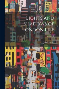 Lights and Shadows of London Life; Volume 2 - Grant, James