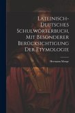 Lateinisch-deutsches Schulwörterbuch, Mit Besonderer Berücksichtigung Der Etymologie