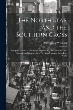 Cover The North Star and the Southern Cross: Being the Personal Experiences, Impressions and Observations of Margaretha Weppner, in a Two Years' Journey Rou