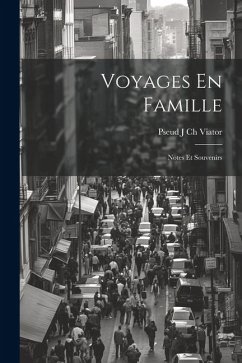 Voyages En Famille: Notes Et Souvenirs - Viator, Pseud J. Ch