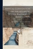 Annual Convention of the Atlantic Deeper Waterways Association: Report of the Proceedings