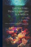 The Nature-printed British Sea-weeds: A History, Accompanied by Figures and Dissections of the Algae of the British Isles; Volume 3