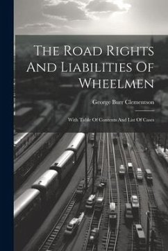 The Road Rights And Liabilities Of Wheelmen: With Table Of Contents And List Of Cases - Clementson, George Burr