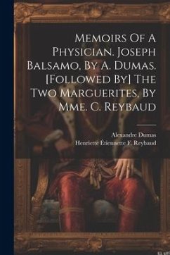 Memoirs Of A Physician. Joseph Balsamo, By A. Dumas. [followed By] The Two Marguerites, By Mme. C. Reybaud - Dumas, Alexandre