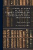 Titles of the First Books From the Earliest Presses Established in Different Cities, Towns, and Monasteries in Europe, Before the End of the Fifteenth