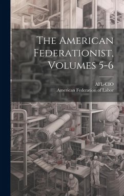 Cover The American Federationist, Volumes 5-6