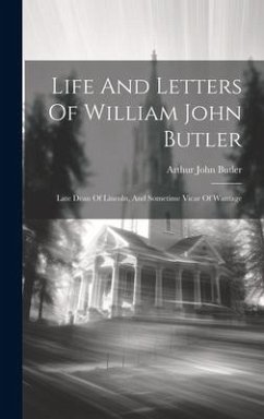 Cover Life And Letters Of William John Butler: Late Dean Of Lincoln, And Sometime Vicar Of Wantage