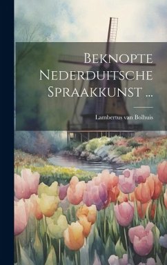 Beknopte Nederduitsche Spraakkunst ... - Bolhuis, Lambertus Van