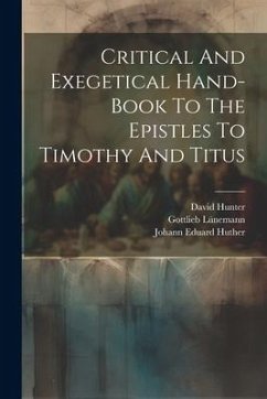 Critical And Exegetical Hand-book To The Epistles To Timothy And Titus - Huther, Johann Eduard; Lünemann, Gottlieb; Hunter, David